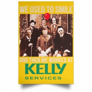 We Used To Smile And Then We Worked At Kelly Services Posters