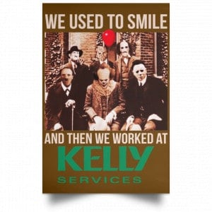 We Used To Smile And Then We Worked At Kelly Services Posters 23