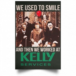 We Used To Smile And Then We Worked At Kelly Services Posters 26
