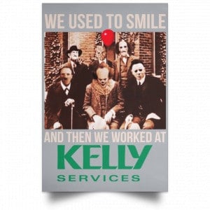 We Used To Smile And Then We Worked At Kelly Services Posters 27