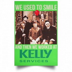We Used To Smile And Then We Worked At Kelly Services Posters 28
