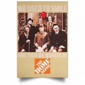 We Used To Smile And Then We Worked At The Home Depot Poster 36