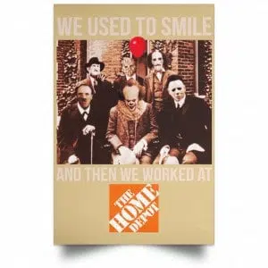 We Used To Smile And Then We Worked At The Home Depot Poster 36