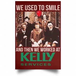 We Used To Smile And Then We Worked At Kelly Services Posters 29