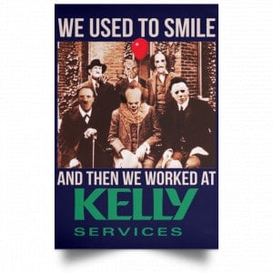 We Used To Smile And Then We Worked At Kelly Services Posters 30