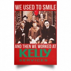 We Used To Smile And Then We Worked At Kelly Services Posters 34