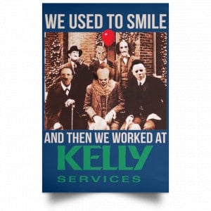 We Used To Smile And Then We Worked At Kelly Services Posters 35
