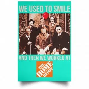 We Used To Smile And Then We Worked At The Home Depot Poster 37
