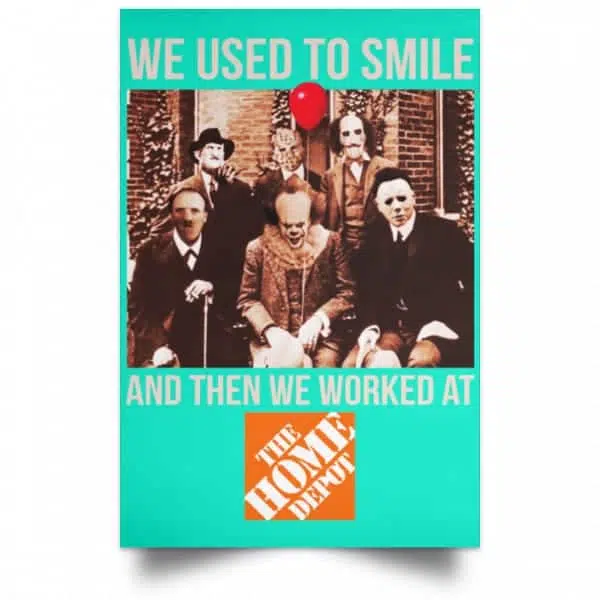 We Used To Smile And Then We Worked At The Home Depot Poster 19