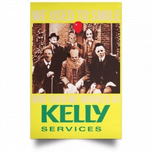 We Used To Smile And Then We Worked At Kelly Services Posters 39