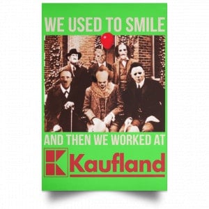 We Used To Smile And Then We Worked At Kaufland Posters 28