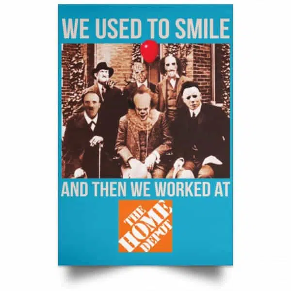We Used To Smile And Then We Worked At The Home Depot Poster 20
