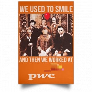 We Used To Smile And Then We Worked At PwC Poster 24