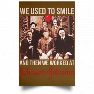 We Used To Smile And Then We Worked At Johnson & Johnson Posters 23