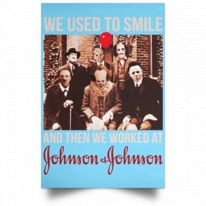 We Used To Smile And Then We Worked At Johnson & Johnson Posters 25