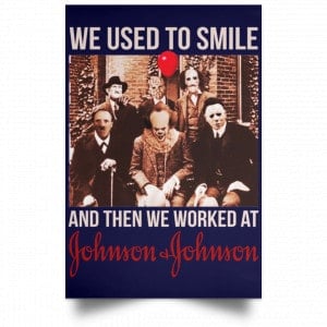 We Used To Smile And Then We Worked At Johnson & Johnson Posters 30