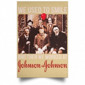 We Used To Smile And Then We Worked At Johnson & Johnson Posters 36