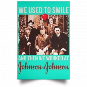 We Used To Smile And Then We Worked At Johnson & Johnson Posters 37