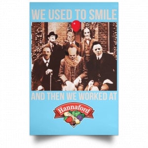 We Used To Smile And Then We Worked At Hannaford Posters 25