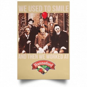 We Used To Smile And Then We Worked At Hannaford Posters 36