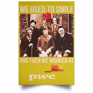 We Used To Smile And Then We Worked At PwC Poster 31