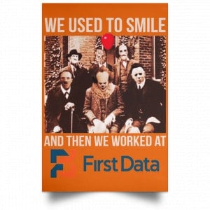 We Used To Smile And Then We Worked At First Data Posters 24