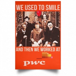 We Used To Smile And Then We Worked At PwC Poster 32