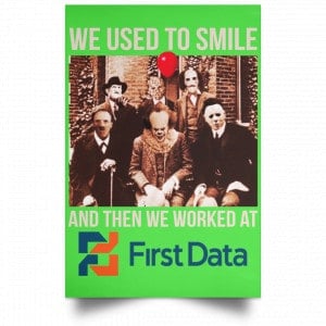 We Used To Smile And Then We Worked At First Data Posters 28