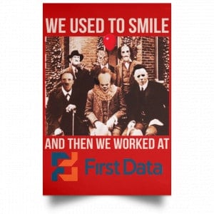 We Used To Smile And Then We Worked At First Data Posters 34