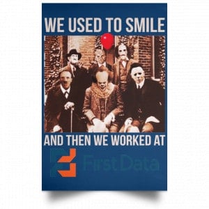 We Used To Smile And Then We Worked At First Data Posters 35
