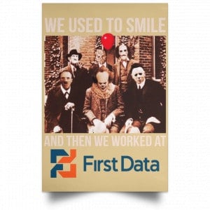 We Used To Smile And Then We Worked At First Data Posters 36