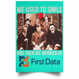 We Used To Smile And Then We Worked At First Data Posters 37