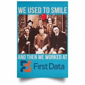 We Used To Smile And Then We Worked At First Data Posters 38