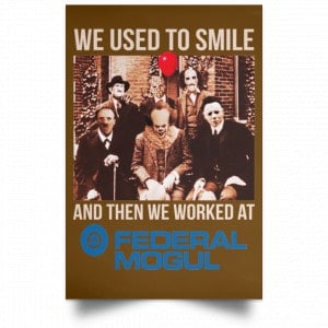 We Used To Smile And Then We Worked At Federal-Mogul Posters 23