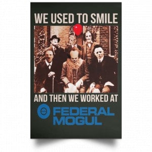 We Used To Smile And Then We Worked At Federal-Mogul Posters 26