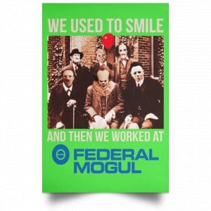 We Used To Smile And Then We Worked At Federal-Mogul Posters 28