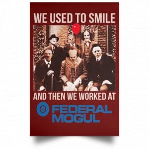 We Used To Smile And Then We Worked At Federal-Mogul Posters 29