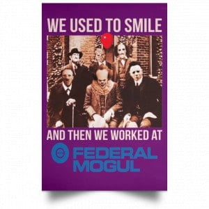 We Used To Smile And Then We Worked At Federal-Mogul Posters 33