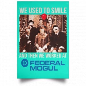 We Used To Smile And Then We Worked At Federal-Mogul Posters 37