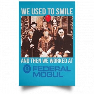 We Used To Smile And Then We Worked At Federal-Mogul Posters 38