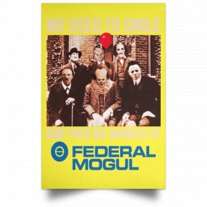 We Used To Smile And Then We Worked At Federal-Mogul Posters 39