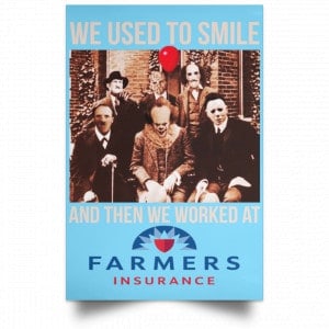 We Used To Smile And Then We Worked At Farmers Insurance Posters 25