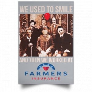 We Used To Smile And Then We Worked At Farmers Insurance Posters 27