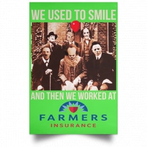 We Used To Smile And Then We Worked At Farmers Insurance Posters 28