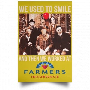 We Used To Smile And Then We Worked At Farmers Insurance Posters 31