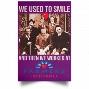 We Used To Smile And Then We Worked At Farmers Insurance Posters 33