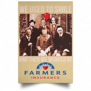 We Used To Smile And Then We Worked At Farmers Insurance Posters 36