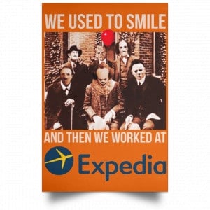 We Used To Smile And Then We Worked At Expedia Posters 24