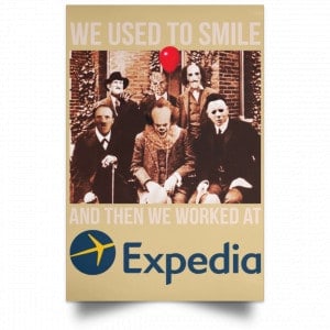 We Used To Smile And Then We Worked At Expedia Posters 36