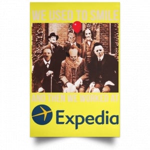 We Used To Smile And Then We Worked At Expedia Posters 39